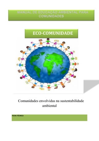 ECO-COMUNIDADE

Comunidades envolvidas na sustentabilidade
ambiental
FICHA TÉCNICA

 