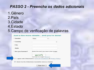 PASSO 2 - Preencha os dados adicionais 1.Gênero 2.País 3.Cidade 4.Estado 5.Campo de verificação de palavras 