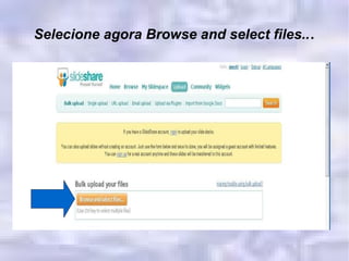 Selecione agora Browse and select files.. . 