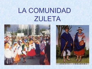 LA COMUNIDAD  ZULETA 