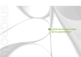 3   ¿Qué hemos aprendido
    de la experiencia?
 