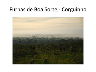 Furnas de Boa Sorte - Corguinho
 