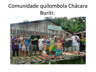 Comunidade quilombola Chácara
Buriti:
 