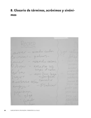8. Glosario de términos, acrónimos y sinónimos

64

SUBSECRETARÍA DE PREVENCIÓN Y PROMOCIÓN DE LA SALUD

 