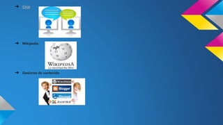 ➔ Chat
➔ Wikipedia
➔ Gestores de contenido
 