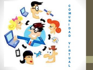 C
O
M
U
N
I
D
A
D
V
I
R
T
U
A
L
 