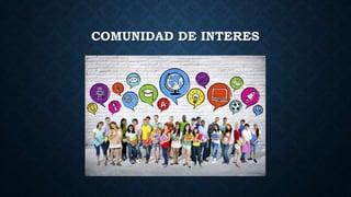 COMUNIDAD DE INTERES
 