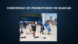 COMUNIDAD DE PROMOTORES DE MASCAR
 
