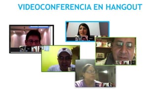 VIDEOCONFERENCIA EN HANGOUT

 