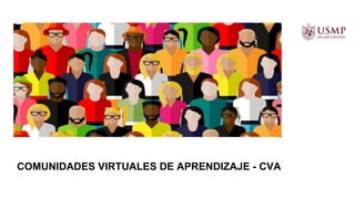 COMUNIDADES VIRTUALES DE APRENDIZAJE - CVA
 