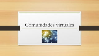 Comunidades virtuales
 
