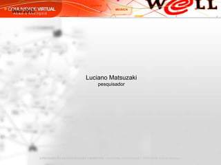 Well 2010 Luciano Matsuzaki pesquisador 