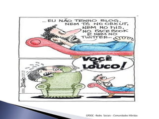 GPDOC -Redes  Sociais - Comunidades Híbridas 