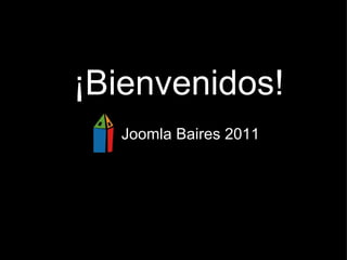 ¡Bienvenidos! Joomla Baires 2011 