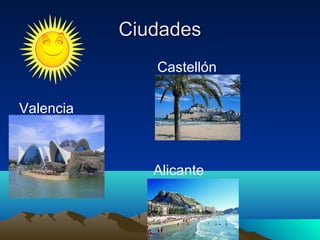 Ciudades
              Castellón

Valencia



              Alicante
 