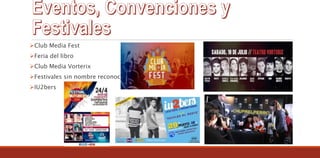 Club Media Fest
Feria del libro
Club Media Vorterix
Festivales sin nombre reconocido
IU2bers
 