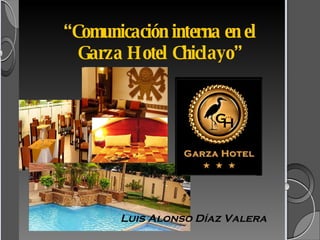 “ Comunicación interna en el Garza Hotel Chiclayo” Luis Alonso Díaz Valera 