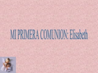 MI PRIMERA COMUNION: Elisabeth 