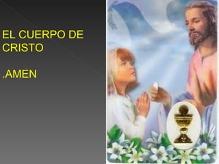 EL CUERPO DE
CRISTO

.AMEN
 