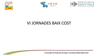 VI Jornades de Productes de Suport de Disseny Obert (Baix Cost)
VI JORNADES BAIX COST
 