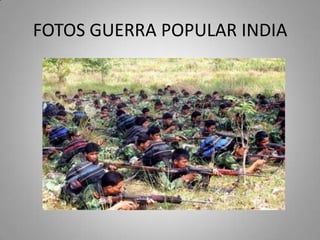 FOTOS GUERRA POPULAR INDIA

 