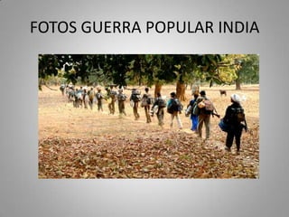 FOTOS GUERRA POPULAR INDIA

 