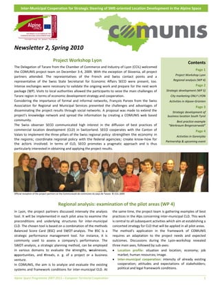 Inter‐Municipal Cooperation for Strategic Steering of SME‐oriented Location Development in the Alpine Space

 

 

 

 

 

Newsletter 2, Spring 2010 
 




                                    Project Workshop Lyon                                                                                          Contents
The Delegation of Tarare from the Chamber of Commerce and Industry of Lyon (CCIL) welcomed 
                                                                                                                                                         Page 1 
the COMUNIS project team on December 3‐4, 2009. With the exception of Slovenia, all project 
                                                                                                                                         Project Workshop Lyon 
partners  attended.  The  representatives  of  the  French  and  Swiss  contact  points  and  a 
representative  of  the  Swiss  State  Secretariat  for  Economic  Affairs  SECO  were  present,  too.                                  Regional analysis (WP 4) 
Intense exchanges were necessary to validate the ongoing work and prepare for the next work                                                              Page 2 
package (WP). Visits to local authorities allowed the participants to seize the main challenges of                                Strategic development (WP 5) 
Tarare region in terms of economic development strategy and cooperation.                                                              City marketing ONLY LYON 
Considering  the  importance  of  formal  and  informal  networks,  François  Parvex  from  the  Swiss                               Activities in Alpsee‐Grünten 
Association  for  Regional  and  Municipal  Services  presented  the  challenges  and  advantages  of                                                    Page 3 
disseminating  the  project  results  through  social  networks.  A  proposal  was  made  to  extend  the                              Strategic development of
project’s  knowledge  network  and  spread  the  information  by  creating  a  COMUNIS  web  based                                 business location South Tyrol 
community.                                                                                                                               Best practice example
The  Swiss  observer  SECO  communicated  high  interest  in  the  diffusion  of  best  practices  of                               “Werkraum Bregenzerwald” 
commercial  location  development  (CLD)  in  Switzerland.  SECO  cooperates  with  the  Canton  of                                                      Page 4 
Valais to implement the three pillars of the Swiss regional policy:  strengthen the economy in                                            Activities in Gorenjska 
the regions; coordinate regional policy with the federal agencies; create know-how for
                                                                                                                                  Partnership & upcoming event
the actors involved.  In  terms  of  CLD,  SECO  promotes  a  pragmatic  approach  and  is  thus 
particularly interested in obtaining and applying the project results. 




Official reception of the project partners at the Communauté de communes du pays de Tarare. © CCIL 2009 
                                                                                                



                                         Regional analysis: examination of the pilot areas (WP 4) 
In  Lyon,  the  project  partners  discussed  intensely  the  analysis                      the same time, the project team is gathering examples of best 
tool. It will be implemented in each pilot area to examine the                              practices in the Alps concerning inter‐municipal CLD. This work 
preconditions  and  underlying  structures  for  inter‐municipal                            is central to all subsequent activities which aim at establishing a 
CLD. The chosen tool is based on a combination of the methods                               concerted strategy for CLD that will be applied in all pilot areas. 
Balanced  Score  Card  (BSC)  and  SWOT‐analysis.  The  BSC  is  a                          The  method’s  application  in  the  framework  of  COMUNIS 
strategic  performance  management  tool.  For  instance,  it  is                           requires  an  adaptation  to  the  project  needs  and  expected 
commonly  used  to  assess  a  company’s  performance.  The                                 outcomes.  Discussions  during  the  Lyon‐workshop  revealed 
SWOT‐analysis, a strategic planning method, can be employed                                 three main axes, followed by sub‐axes: 
in  various  domains  to  evaluate  the  strengths,  weaknesses,                            • Location  profile:  situation  and  location;  economy;  job 
opportunities,  and  threats,  e.  g.  of  a  project  or  a  business                          market; human resources; image. 
venture.                                                                                    • Inter‐municipal  cooperation:  intensity  of  already  existing 
In  COMUNIS,  the  aim  is  to  analyze  and  evaluate  the  existing                           cooperation;  attitudes  and  expectations  of  stakeholders; 
systems  and  framework  conditions  for  inter‐municipal CLD.  At                              political and legal framework conditions. 

Alpine Space Programme 2007‐2013 – European Territorial Cooperation                                                                                             1 
 