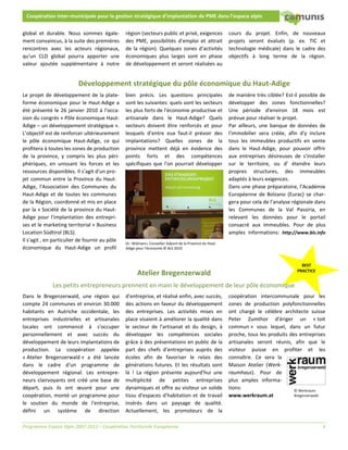  



    Coopération inter‐municipale pour la gestion stratégique d'implantation de PME dans l’espace alpin 
 
global  et  durable.  Nous  sommes  égale‐         région (secteurs public et privé, exigences               cours  du  projet.  Enfin,  de  nouveaux 
ment convaincus, à la suite des premières          des  PME,  possibilités  d'emploi  et  attrait            projets  seront  évalués  (p.  ex.  TIC  et 
rencontres  avec  les  acteurs  régionaux,         de  la  région).  Quelques  zones  d'activités            technologie  médicale)  dans  le  cadre  des 
qu'un  CLD  global  pourra  apporter  une          économiques  plus  larges  sont  en  phase                objectifs  à  long  terme  de  la  région.
valeur  ajoutée  supplémentaire  à  notre          de développement et seront réalisées au 
                                                                                       


                           Développement stratégique du pôle économique du Haut‐Adige 
Le  projet  de  développement  de  la  plate‐      bien  précis.  Les  questions  principales                de manière très ciblée? Est‐il possible de 
forme  économique  pour  le  Haut‐Adige  a         sont les suivantes: quels sont les secteurs               développer  des  zones  fonctionnelles? 
été  présenté  le  26  janvier  2010  à  l'occa‐   les plus forts de l'économie productive et                Une  période  d'environ  18  mois  est 
sion du congrès « Pôle économique Haut‐            artisanale  dans  le  Haut‐Adige?  Quels                  prévue pour réaliser le projet. 
Adige – un développement stratégique ».            secteurs  doivent  être  renforcés  et  pour              Par  ailleurs,  une  banque  de  données  de 
L’objectif est de renforcer ultérieurement         lesquels  d’entre  eux  faut‐il  prévoir  des             l'immobilier  sera  créée,  afin  d'y  inclure 
le  pôle  économique  Haut‐Adige,  ce  qui         implantations?  Quelles  zones  de  la                    tous  les  immeubles  productifs  en  vente 
profitera à toutes les zones de production         province  mettent  déjà  en  évidence  des                dans  le  Haut‐Adige,  pour  pouvoir  offrir 
de  la  province,  y  compris  les  plus  péri‐    points  forts  et  des  compétences                       aux  entreprises  désireuses  de  s'installer 
phériques,  en  unissant  les  forces  et  les     spécifiques  que  l'on  pourrait  développer              sur  le  territoire,  ou  d'  étendre  leurs 
ressources disponibles. Il s'agit d'un pro‐                                                                  propres  structures,  des  immeubles 
jet  commun  entre  la  Province  du  Haut‐                                                                  adaptés à leurs exigences. 
Adige,  l'Association  des  Communes  du                                                                     Dans une phase préparatoire, l’Académie 
Haut‐Adige  et  de  toutes  les  communes                                                                    Européenne  de  Bolzano  (Eurac)  se  char‐
de la Région, coordonné et mis en place                                                                      gera pour cela de l'analyse régionale dans 
par la « Société de la province du Haut‐                                                                     les  Communes  de  la  Val  Passiria,  en 
Adige  pour  l'implantation  des  entrepri‐                                                                  relevant  les  données  pour  le  portail 
ses et le marketing territorial » Business                                                                   consacré  aux  immeubles.  Pour  de  plus 
Location Südtirol (BLS).                                                                                     amples  informations:  http://www.bls.info
Il s'agit , en particulier de fournir au pôle 
                                                   Dr. Widmann, Conseiller Adjoint de la Province du Haut‐
économique  du  Haut‐Adige  un  profil             Adige pour l‘économie.© BLS 2010 
 

                                                                                 
                                                                                                                                                BEST
                                                                                                                                             PRACTICE 
                                                          Atelier Bregenzerwald 
              Les petits entrepreneurs prennent en main le développement de leur pôle économique 
Dans  le  Bregenzerwald,  une  région  qui         d'entreprise, et réalisé enfin, avec succès,              coopération  intercommunale  pour  les 
compte  24  communes  et  environ  30.000          des actions en faveur du développement                    zones  de  production  polyfonctionnelles 
habitants  en  Autriche  occidentale,  les         des  entreprises.  Les  activités  mises  en              ont  chargé  le  célèbre  architecte  suisse 
entreprises  industrielles  et  artisanales        place visaient à améliorer la qualité dans                Peter  Zumthor  d'ériger  un  « toit 
locales  ont  commencé  à  s'occuper               le  secteur  de  l'artisanat  et  du  design,  à          commun »  sous  lequel,  dans  un  futur 
personnellement  et  avec  succès  du              développer  les  compétences  sociales                    proche, tous les produits des entreprises 
développement de leurs implantations de            grâce à des présentations en public de la                 artisanales  seront  réunis,  afin  que  le 
production.  La  coopération  appelée              part  des  chefs  d'entreprises  auprès  des              visiteur  puisse  en  profiter  et  les 
« Atelier  Bregenzerwald »  a  été  lancée         écoles  afin  de  favoriser  le  relais  des              connaître.  Ce  sera  la 
dans  le  cadre  d'un  programme  de               générations  futures.  Et  les  résultats  sont           Maison  Atelier  (Werk‐
développement  régional.  Les  entrepre‐           là  !  La  région  présente  aujourd'hui  une             raumhaus).  Pour  de 
neurs  clairvoyants  ont  créé  une  base  de      multiplicité  de  petites  entreprises                    plus  amples  informa‐
départ,  puis  ils  ont  œuvré  pour  une          dynamiques et offre au visiteur un solide                 tions:                        © Werkraum 
coopération,  monté  un  programme  pour           tissu  d'espaces  d'habitation  et  de  travail           www.werkraum.at               Bregenzerwald 

le  soutien  du  monde  de  l'entreprise,          insérés  dans  un  paysage  de  qualité. 
défini  un  système  de  direction                 Actuellement,  les  promoteurs  de  la 

Programme Espace Alpin 2007‐2013 – Coopération Territoriale Européenne                                                                                    4 
 