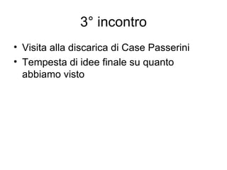3° incontro Visita alla discarica di Case Passerini Tempesta di idee finale su quanto abbiamo visto 
