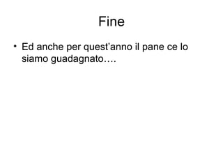 Fine Ed anche per quest’anno il pane ce lo siamo guadagnato…. 