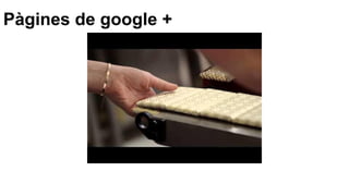 Pàgines de google +
 