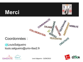 Merci
Coordonnées :
@LouisSalgueiro
louis.salgueiro@univ-tlse2.fr
 