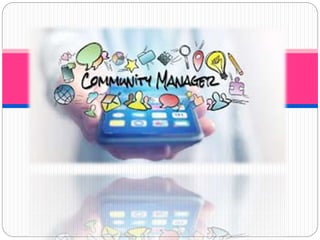 Comunity manager
 
