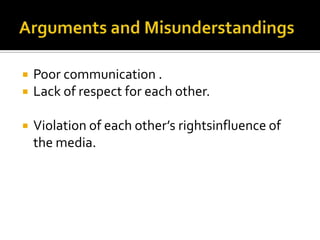    Poor communication .
   Lack of respect for each other.

   Violation of each other’s rightsinfluence of
    the media.
 