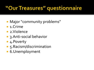    Major “community problems”
   1.Crime
   2.Violence
   3.Anti-social behavior
   4.Poverty
   5.Racism/discrimination
   6.Unemployment
 