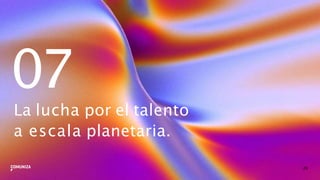 07
29
La lucha por el talento
a escala planetaria.
 