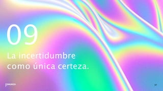 09
37
La incertidumbre
como única certeza.
 