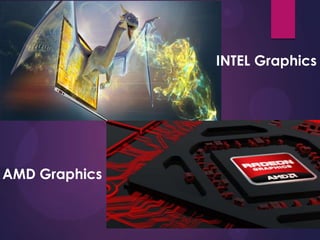INTEL Graphics
AMD Graphics
 