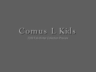 Comus L Kids 2009 Fall-Winter Collection Preview 