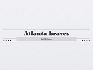 Atlanta braves
BASEBALL
 