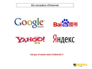 Els cercadors d’Internet

Cal que el vostre web s’indexi bé !!

 
