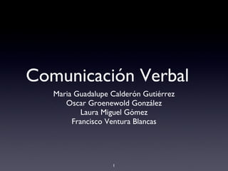 Comunicación Verbal ,[object Object],[object Object],[object Object],[object Object]