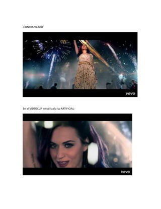 -CONTRAPICADO:
En el VIDEOCLIP se utiliza laluzARTIFICIAL:
 