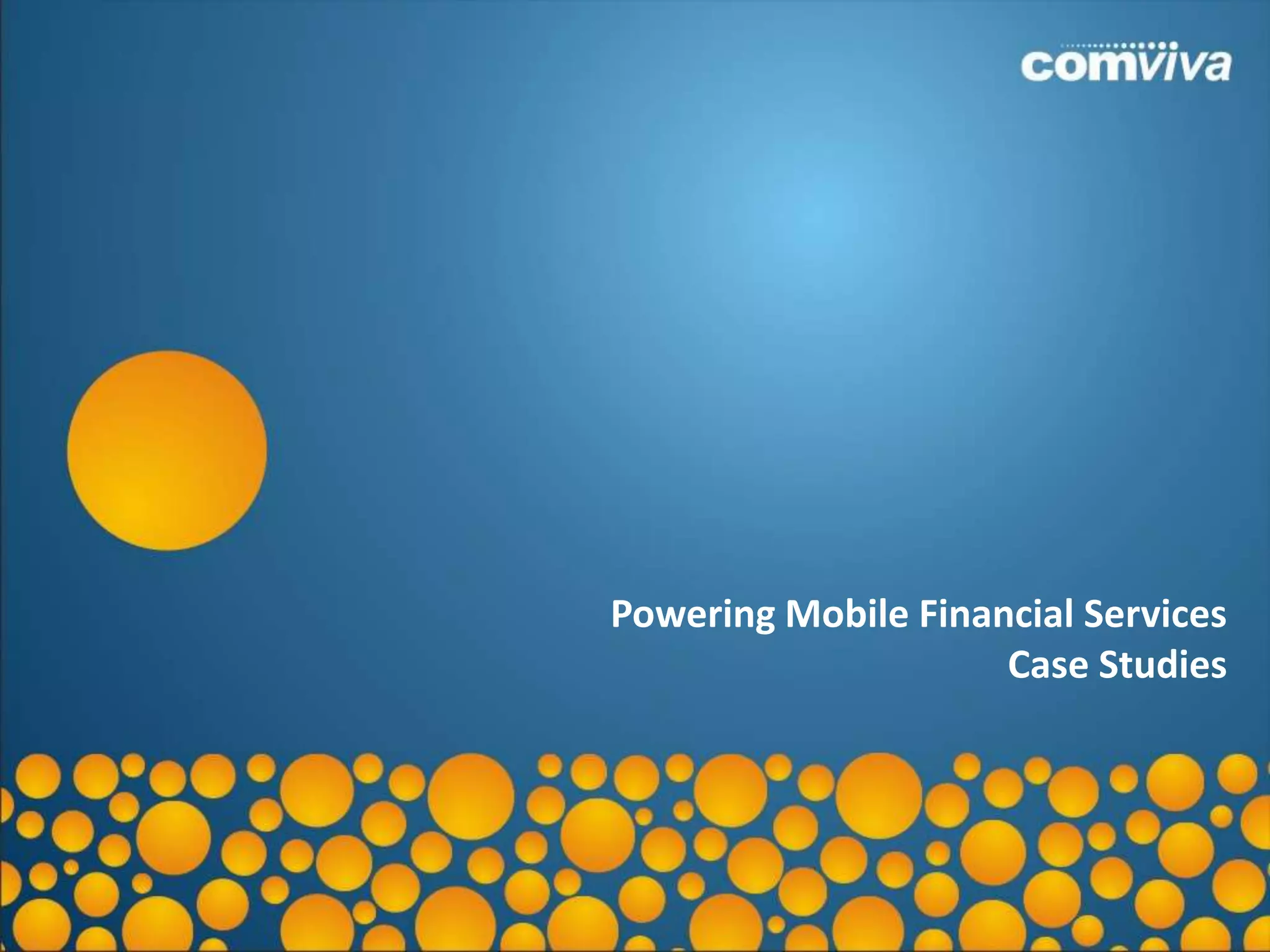 Powering Mobile Financial Services
                     Case Studies




                                14
 