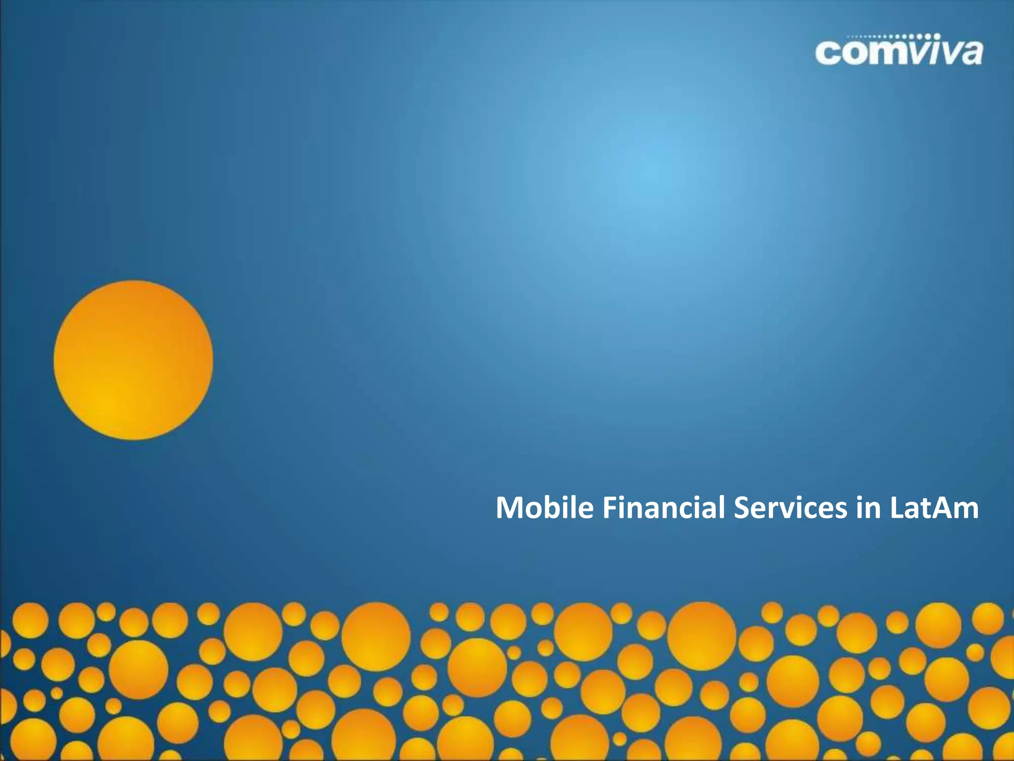 Mobile Financial Services in LatAm




                                3
 