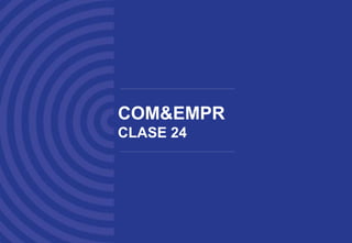 COM&EMPR
CLASE 24
 