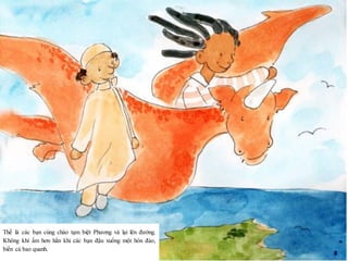 17Thế là các bạn cùng chào tạm biệt Phương và lại lên đường.
Không khí ấm hơn hẳn khi các bạn đậu xuống một hòn đảo,
biển cả bao quanh.
 