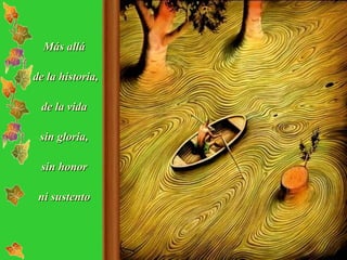 Más allá de la historia, de la vida sin gloria, sin honor ni sustento 