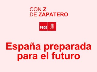 España preparada para el futuro CON  Z DE  ZAPATERO 