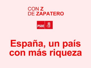 España, un país con más riqueza CON  Z DE  ZAPATERO 